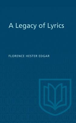 A Legacy of Lyrics by Edgar, Florence Hester