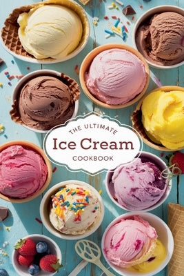 The Ultimate Ice Cream Cookbook by Bennett, Olivia