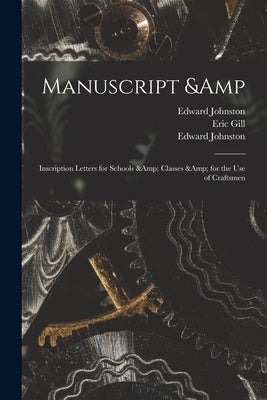 Manuscript & Inscription Letters for Schools & Classes & for the Use of Craftsmen by Johnston, Edward 1872-1944