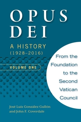 Opus Dei: A History (1928-2016), Volume One by Coverdale, John
