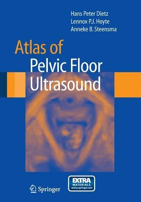 Atlas of Pelvic Floor Ultrasound by Dietz, Hans Peter