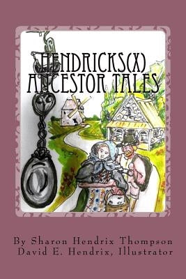 Hendricks(x) Ancestor Tales: Albertus and Helchey, the Immigrants. by Hendrix, David