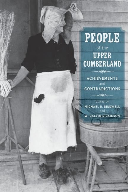 People of the Upper Cumberland: Achievements and Contradictions by Birdwell, Michael E.