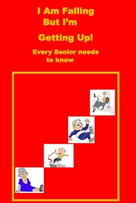I Am Falling But I'm Getting Up!: Every Senior needs to know. by Campbell, MC Griffin