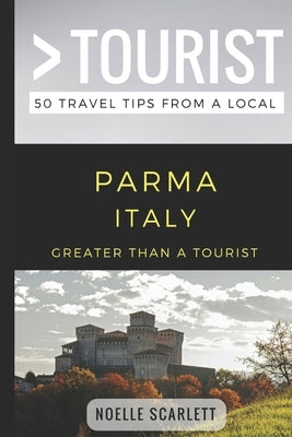 Greater Than a Tourist- Parma Italy: 50 Travel Tips from a Local by Tourist, Greater Than a.
