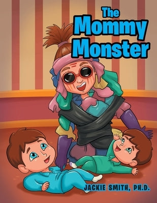 The Mommy Monster by Smith Ph. D., Jackie