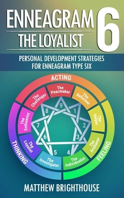 Enneagram 6: The Loyalist: Personal Development Strategies for Enneagram Type Six by Brighthouse, Matthew
