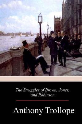 The Struggles of Brown, Jones, and Robinson by Trollope, Anthony