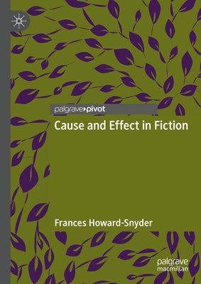 Cause and Effect in Fiction by Howard-Snyder, Frances