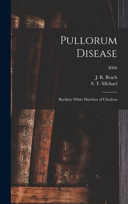 Pullorum Disease: Bacillary White Diarrhea of Chickens; B486 by Beach, J. R. (Jerry Raymond) 1888-1951