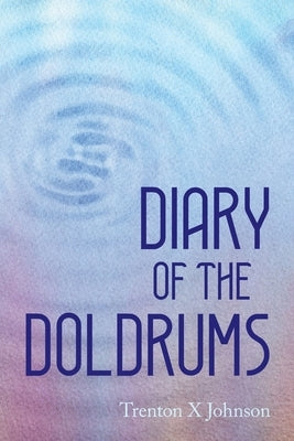 Diary of the Doldrums by Johnson, Trenton X.