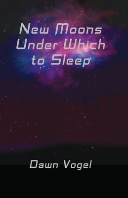 New Moons Under Which to Sleep by Vogel, Dawn