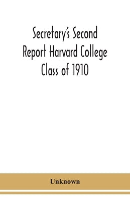 Secretary'S Second Report Harvard College Class Of 1910 by Unknown