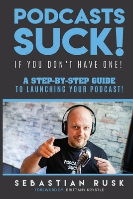 Podcasts SUCK!: (if you don't have one) by Rusk, Sebastian