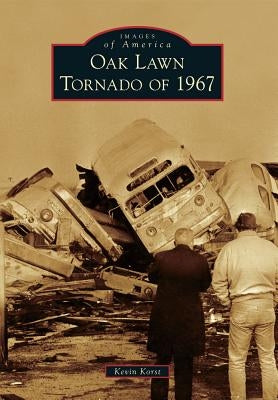 Oak Lawn Tornado of 1967 by Korst, Kevin