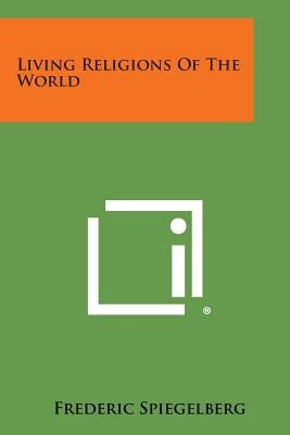 Living Religions of the World by Spiegelberg, Frederic