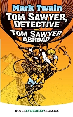 Tom Sawyer, Detective and Tom Sawyer Abroad by Twain, Mark