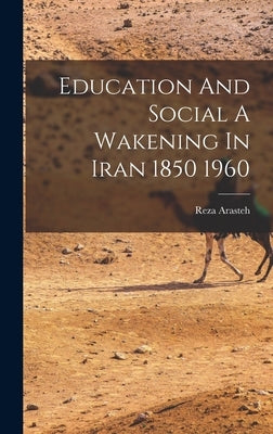 Education And Social A Wakening In Iran 1850 1960 by Arasteh, Reza