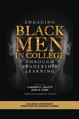 Engaging Black Men in College Through Leadership Learning by Beatty, Cameron C.