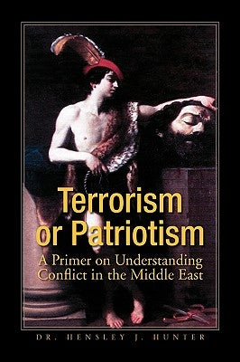 Terrorism or Patriotism by Hunter, Hensley J.