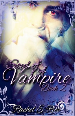 Soul of A Vampire Book 2 by Rice, Rachel E.