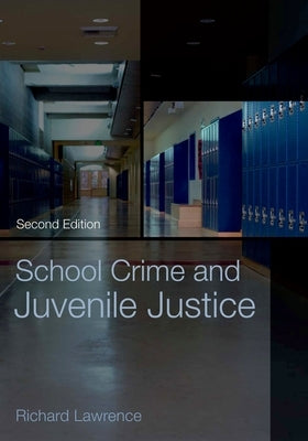 School Crime and Juvenile Justice by Lawrence, Richard