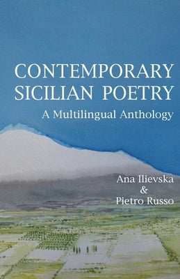 Contemporary Sicilian Poetry: A Multilingual Anthology by Ilievska, Ana