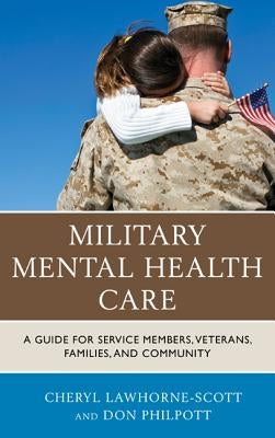 Military Mental Health Care: A Guide for Service Members, Veterans, Families, and Community by Lawhorne-Scott, Cheryl
