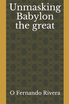 Unmasking Babylon the great by Rivera, Otto