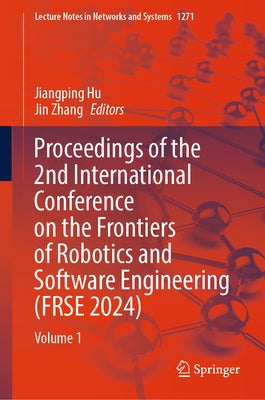 Proceedings of the 2nd International Conference on the Frontiers of Robotics and Software Engineering (Frse 2024): Volume 1 by Hu, Jiangping