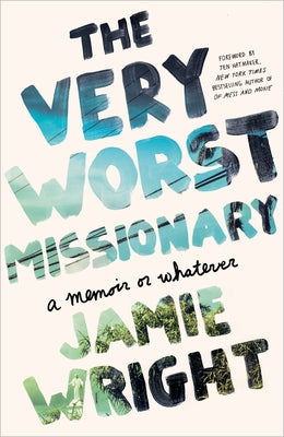 The Very Worst Missionary: A Memoir or Whatever by Wright, Jamie