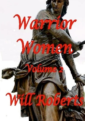 Warrior Women Volume 2 by Roberts, Will