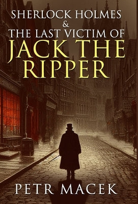 Sherlock Holmes and The Last Victim of Jack The Ripper by Macek, Petr