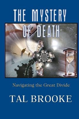 The Mystery of Death: Navigating the Great Divide by Brooke, Tal