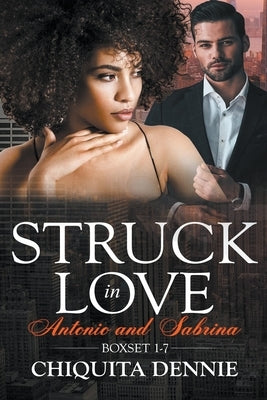 Antonio and Sabrina Struck In Love Boxset 1-7 by Dennie, Chiquita
