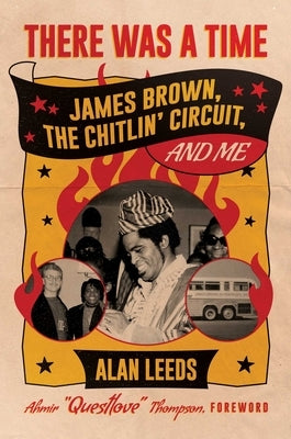 There Was a Time: James Brown, the Chitlin' Circuit, and Me by Leeds, Alan