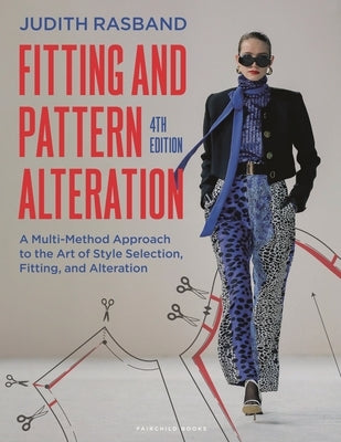 Fitting and Pattern Alteration: A Multi-Method Approach to the Art of Style Selection, Fitting, and Alteration by Rasband, Judith