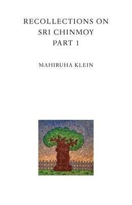 Recollections on Sri Chinmoy, part 1 by Klein, Mahiruha