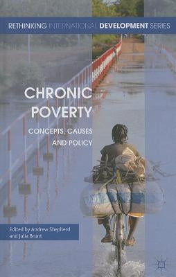 Chronic Poverty: Concepts, Causes and Policy by Shepherd, A.