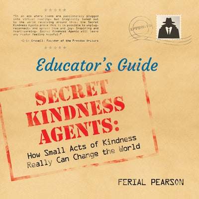 Secret Kindness Agents; An Educator's Guide by Pearson, Ferial
