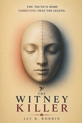 The Witney Killer: The Truth Is More Terrifying Than the Legend by Robbin, Jay R.