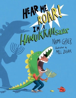 Hear Me Roar! I'm a Hanukkahsaur by Gruer, Naomi