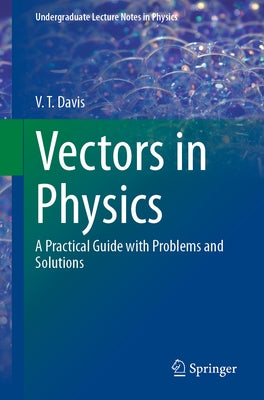 Vectors in Physics: A Practical Guide with Problems and Solutions by Davis, V. T.