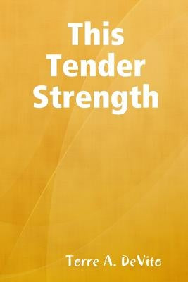 This Tender Strength by DeVito, Torre A.
