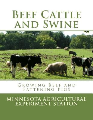 Beef Cattle and Swine: Growing Beef and Fattening Pigs by Agriculture, United States Department of