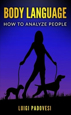 Body Language: How to analyze people by Padovesi, Luigi