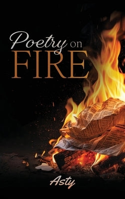 Poetry on Fire by Asty