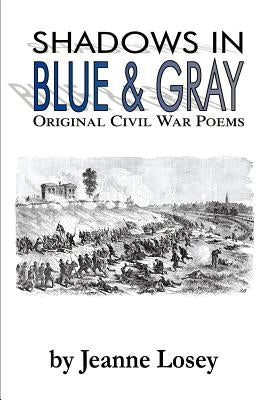 Shadows in Blue & Gray: Original Civil War Poems by Losey, Jeanne