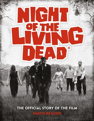 Night of the Living Dead: The Official Story of the Film by Braund, Simon