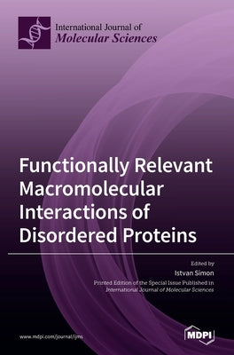 Functionally Relevant Macromolecular Interactions of Disordered Proteins by Simon, Istvan